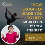 How Laughter Leads You To Deep Meditation, Peace & Stillness